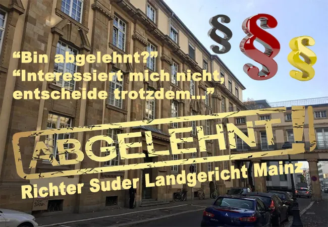 Richter Suder LG Mainz ist abgelehnt und entscheidet doch