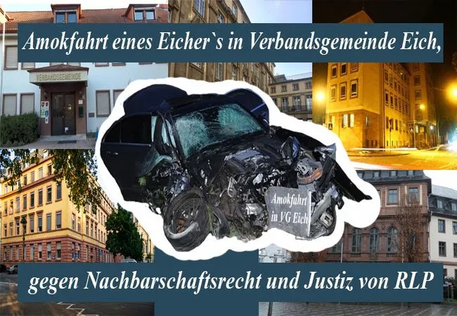 Amokfahrt eines Eicher`s mit dem Nachbarschaftsrecht in Eich der Polizei Worms Mainz Staatsanwaltschaft Mainz und dem Amtsgericht Worms