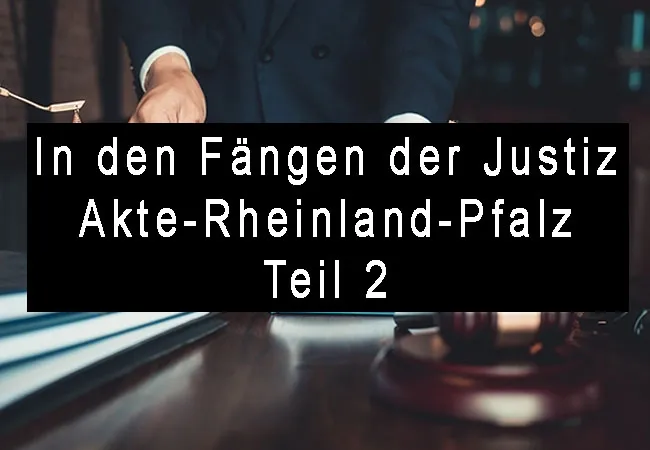 In den Fängen der Justiz - "Akte-Rheinland-Pfalz" Teil 2. Wie man nach Falschbeschuldigungen, einer inkompetenten Justiz ins Gefängnis kommt.