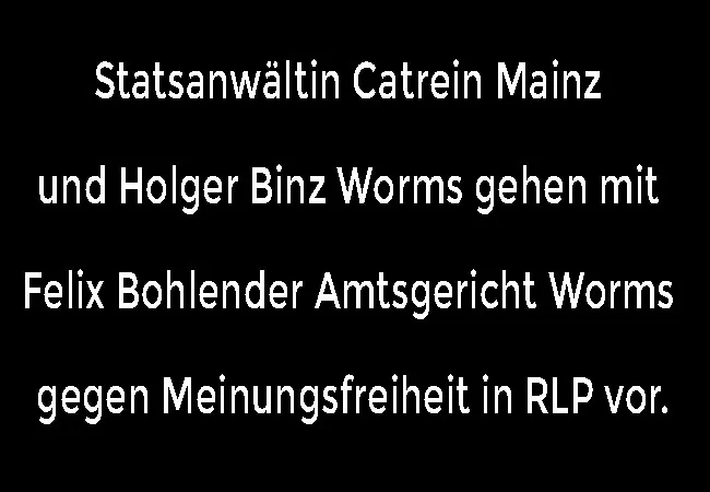 Staatsanwältin Catrein Staatsanwaltschaft Mainz und Holger Binz Worms gehen mit Felix Bohlender Worms gegen Meinungsfreiheit in RLP vor
