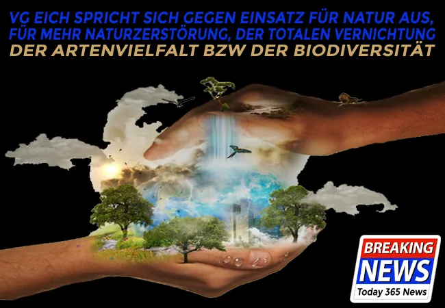 VG Eich spricht sich gegen Einsatz für Natur aus, für mehr Naturzerstörung, der totalen Vernichtung der Artenvielfalt bzw der Biodiversität
