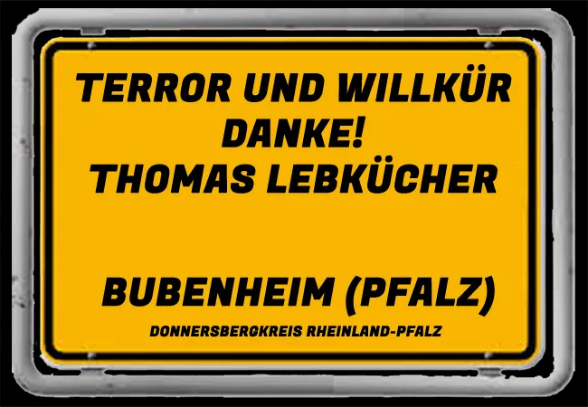 Thomas Lebkücher Ortsbürgermeister Ortsgemeinde Bubenheim Rheinland-Pfalz - Danke für Polizeigewalt und Justizterror in Eich, Worms und Mainz