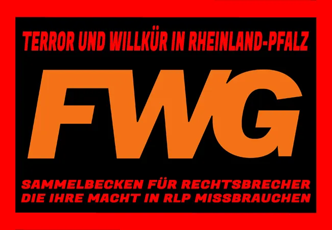 Freie Wähler Rheinland-Pfalz FWG – Terror und Willkür in Rheinland-Pfalz – Sammelbecken für Rechtsbrecher, die Ihre Macht in RLP Missbrauchen
