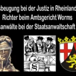Rechtsbeugung bei der Justiz in Rheinland-Pfalz (RLP) Richter beim Amtsgericht Worms, Staatsanwälte bei der Staatsanwaltschaft Mainz