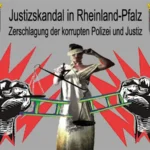 Justizskandal in RLP - Zerschlagung der korrupten Polizei und Justiz in Worms, Mainz und Koblenz in Rheinland-Pfalz ist unumgänglich!
