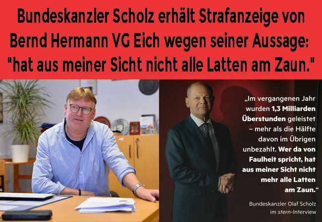 Bundeskanzler Scholz erhält Strafanzeige von Bernd Hermann VG Eich wegen seiner Aussage: "hat aus meiner Sicht nicht alle Latten am Zaun."